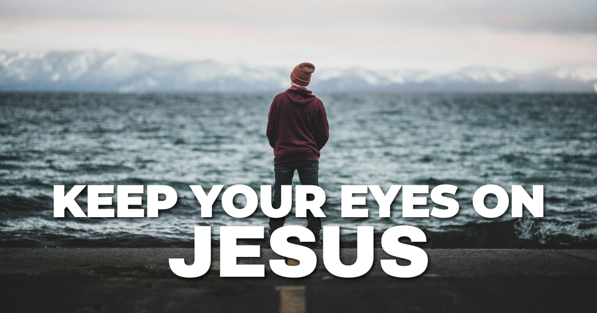 How to keep your eyes on jesus
